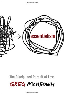 Essentialism - The Disciplined Pursuit of Less